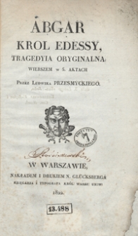 Abgar, krol Edessy : tragedyia oryginalna wierszem w 5. aktach