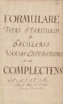 Formulare fori spiritualis et saecularis varias expeditiones in se complectens, inchoatum anno domini 1752, mense Novembri. [Kopiariusz akt i listów dotyczących różnych osób i instytucji kościelnych głównie z terenu województwa krakowskiego z lat 1637-1769]