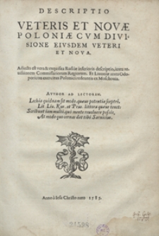 Descriptio Veteris Et Novae Poloniae Cum Divisione Eiusdem Veteri Et Nova. Adiecta est vera et exquisita Russiae inferioris descriptio iuxta revisionem Commissariorum Regiorum Et Livoniae iuxta Odoporicon exercitus Polonici redeuntis ex Moschovia