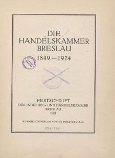 Die Handelskammer Breslau : 1849-1924 : Festschrift der Industrie- und Handelskammer Breslau