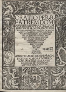 Oratio Per [...] Erasmum Vitellium [...] In Celeberrimo Augusten[si] Conventu Ad Cesarem Maximilianum Nomine Victoriosissismi Regis Polonie Sigismundi Habita [...] Die Veneris XX. Augusti Anno Domini M.D.XVIII