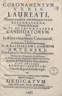 Coronamentum Veris Laureati Novo eruditae amoenitatis virore Efflorescens Virtuti, et honori [...]. Primae Laureae Candidatorum : Dum in Alma universitate Cracoviensi per [...] Raphaelem Casimirum Artenski [...] Artium et Philosophiae Baccalaurei [...] Renuntiarentur [...] / A Sebastiano Ielinski [...] applausu Panegyrico Dedicatum Anno Salutis 1681. Die 9. Mensis Aprilis