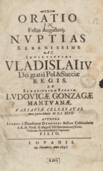 Oratio In Festas Augustasq[ue] Nuptias Serenissimi Ac Invictissimi Vladislai IV [...] Pol. et Sueciae Regis et Serenissimae Sponsae Ludovicae Gonzagae Mantuanae Varsaviae Celebratas [...] M. D. C.XLVI [...]