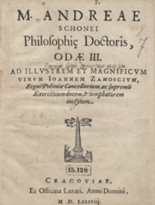 M. Andreae Schonei [...] Odae III Ad [...] Ioannem Zamoscium [...]