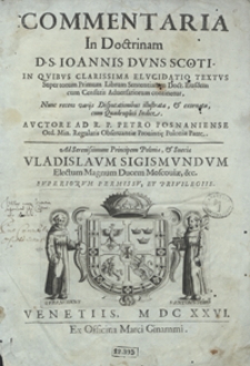 Commentaria In Doctrinam [...] Ioannis Duns Scoti In Quibus Clarissima Elucidatio Textus Super totum Primum Librum Sententiarum [...] Eiusdem cum Censuris Adversariorum continetur [...]