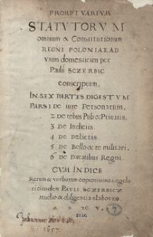 Promptuarium statutorum omnium et constitutionum regni Poloniae ad usum domescticum per Paulum Szczerbic conscriptum in sex partes digestum [...]. Cum indice rerum et verborum copiosissimo singulari eiusdem Pauli Szczerbicz studio et diligentia elaborato 1595