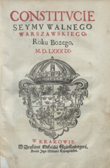 Constitucie Seymu Walnego Warszawskiego Roku Bozego M. D. LXXXIX. - [Wyd. C]