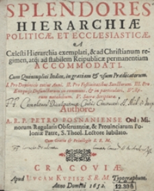 Splendores Hierarchiae Politicae Et Ecclesiastiae A Caelesti Hierarchia exemplati [et] ad Christianum regimen atq[ue] ad stabilem Reipublicae permanentiam Accomodati [...]