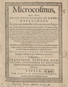 Microcosmus Hoc Est Descriptio Hominis Et Mundi Parallīlos : In qua quomodo in homine ex singulari infinita et plus quam excellenti Dei Creatoris sapientia, universa rerum natura per imaginem quasi expressa sit [...]