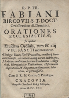 R[everendi] P[atris] Fr[atris] Fabiani Bircovii [...] Orationes Ecclesiasticae Jn quibus Eiusdem Ordinis, tum et alij Viri Sancti memorantur [...]